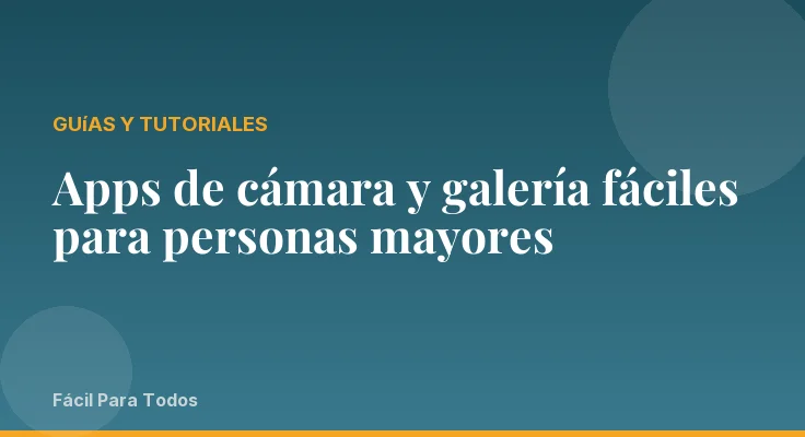 Apps de cámara y galería fáciles para personas mayores