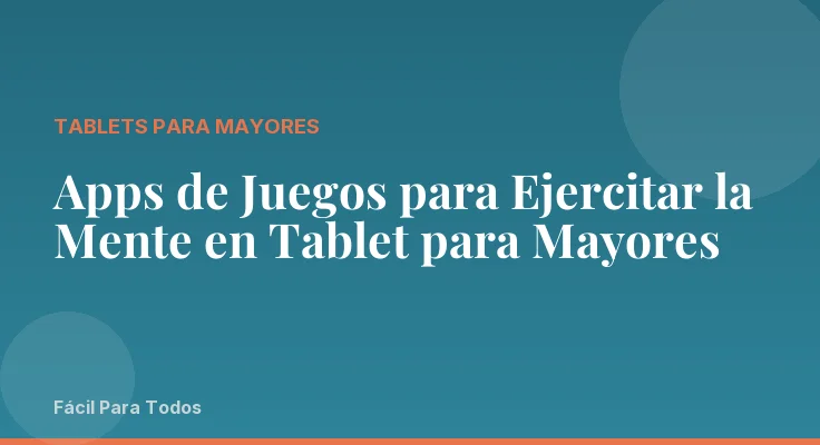 Apps de Juegos para Ejercitar la Mente en Tablet para Mayores
