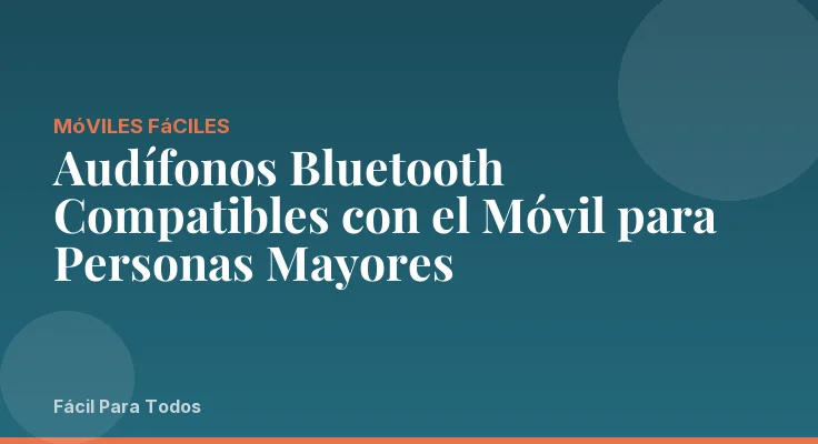 Audífonos Bluetooth Compatibles con el Móvil para Personas Mayores