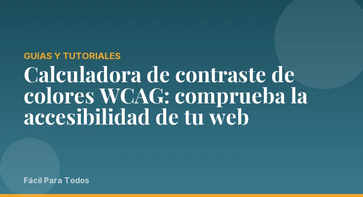 Calculadora de contraste de colores WCAG: comprueba la accesibilidad de tu web