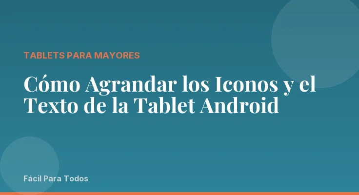 Cómo Agrandar los Iconos y el Texto de la Tablet Android