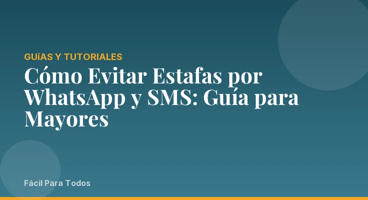 Cómo Evitar Estafas por WhatsApp y SMS: Guía para Mayores