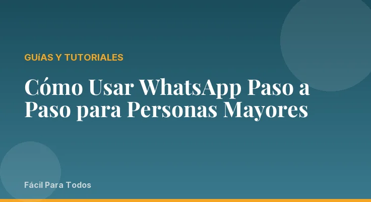 Cómo Usar WhatsApp Paso a Paso para Personas Mayores