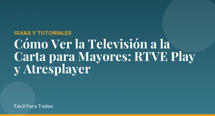 Cómo Ver la Televisión a la Carta para Mayores: RTVE Play y Atresplayer