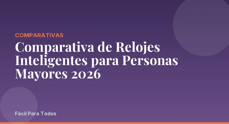 Comparativa de Relojes Inteligentes para Personas Mayores 2026