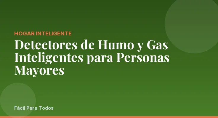 Detectores de Humo y Gas Inteligentes para Personas Mayores