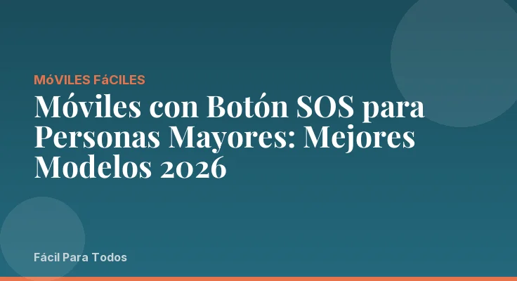 Móviles con Botón SOS para Personas Mayores: Mejores Modelos 2026
