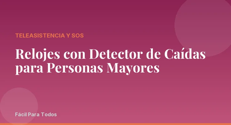 Relojes con Detector de Caídas para Personas Mayores