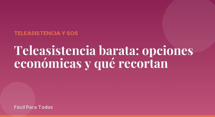 Teleasistencia barata: opciones económicas y qué recortan