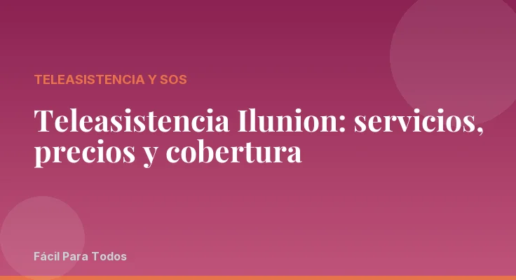 Teleasistencia Ilunion: servicios, precios y cobertura